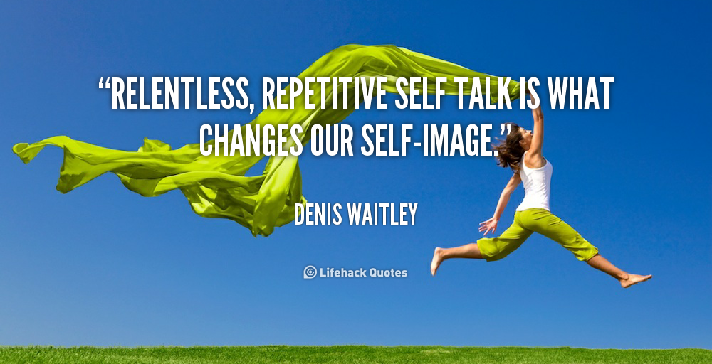 quote-Denis-Waitley-relentless-repetitive-self-talk-is-what-changes-38746